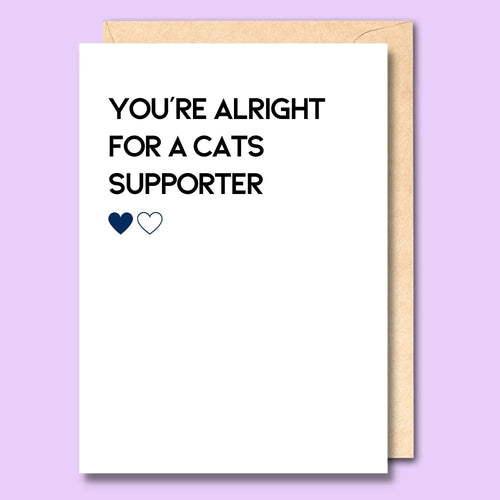 CARD- YOU'RE ALRIGHT FOR A CATS SUPPORTER
