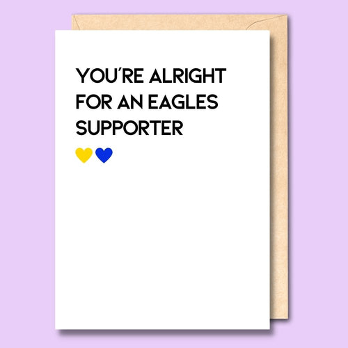 CARD- YOU'RE ALRIGHT FOR A EAGLES SUPPORTER
