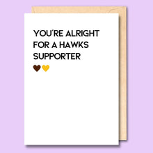 CARD- YOU'RE ALRIGHT FOR A HAWKS SUPPORTER