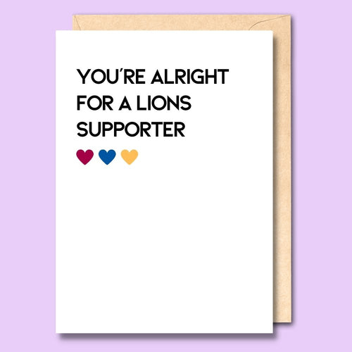 CARD- YOU'RE ALRIGHT FOR A LIONS SUPPORTER