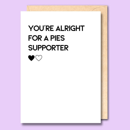 CARD- YOU'RE ALRIGHT FOR A PIES SUPPORTER
