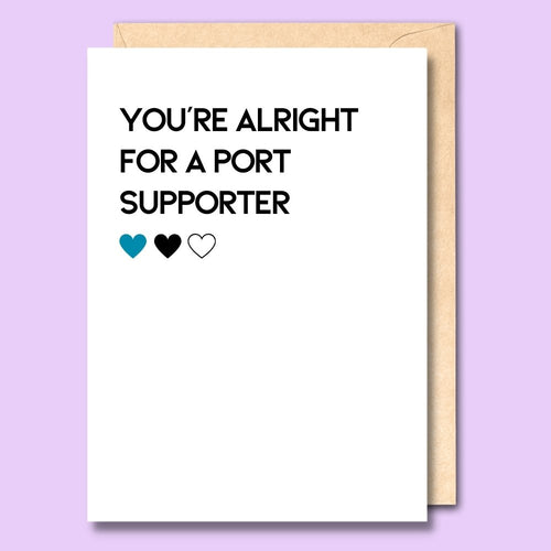 CARD- YOU'RE ALRIGHT FOR A PORT SUPPORTER