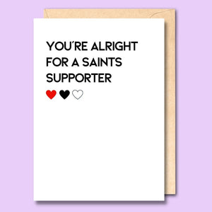 CARD- YOU'RE ALRIGHT FOR A SAINTS SUPPORTER
