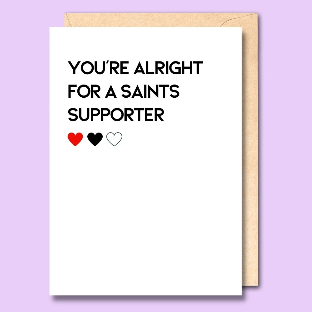 CARD- YOU'RE ALRIGHT FOR A SAINTS SUPPORTER