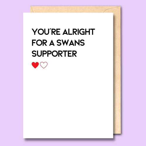 CARD- YOU'RE ALRIGHT FOR A SWANS SUPPORTER