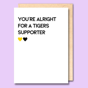 CARD- YOU'RE ALRIGHT FOR A TIGERS SUPPORTER
