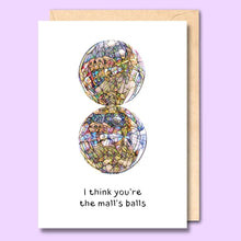 CARD- I THINK YOU'RE THE MALLS BALLS