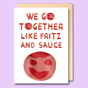 CARD- WE GO TOGETHER LIKE FRITZ AND SAUCE