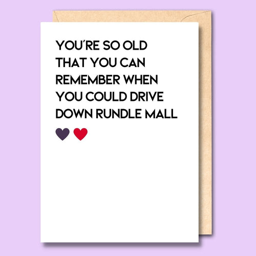 CARD- YOU'RE SO OLD - DRIVE DOWN RUNDLE MALL