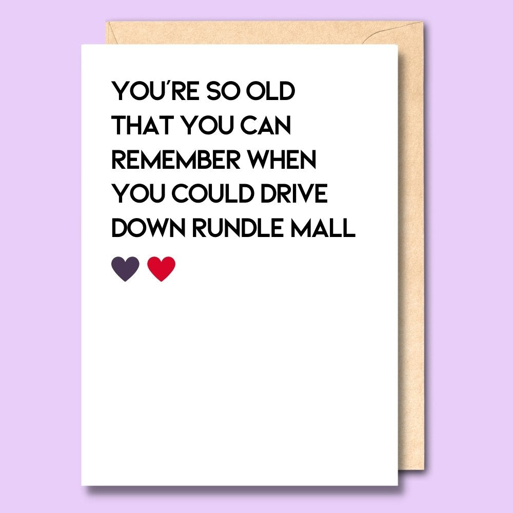 CARD- YOU'RE SO OLD - DRIVE DOWN RUNDLE MALL
