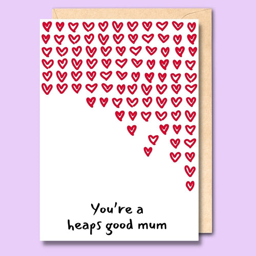 CARD- YOU'RE A HEAPS GOOD MUM