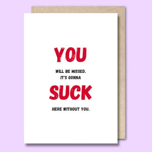 CARD- YOU WILL BE MISSED - YOU SUCK