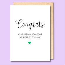 CARD- CONGRATS ON RAISING SOMEONE AS PERFECT AS ME