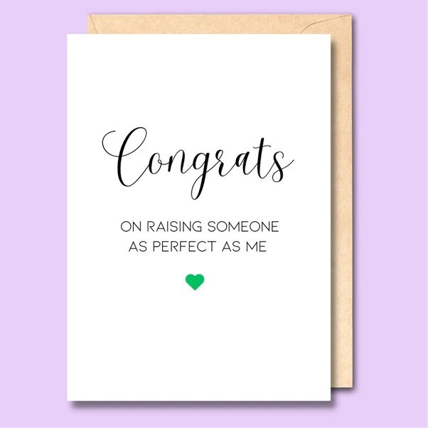 CARD- CONGRATS ON RAISING SOMEONE AS PERFECT AS ME