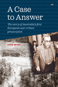 A Case to Answer The story of Australia's first European war crimes prosecution
